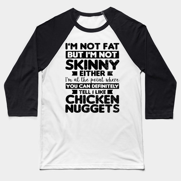 Chicken Nugget Shirt | Fat Skinny Like Nuggets Gift Baseball T-Shirt by Gawkclothing